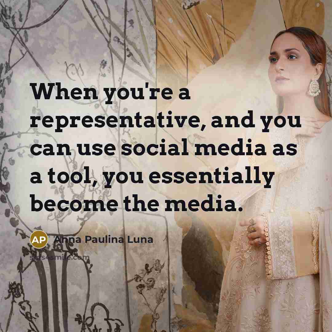 “When you're a representative, and you can use social media as a tool, you essentially become the media.” quote by Anna Paulina Luna