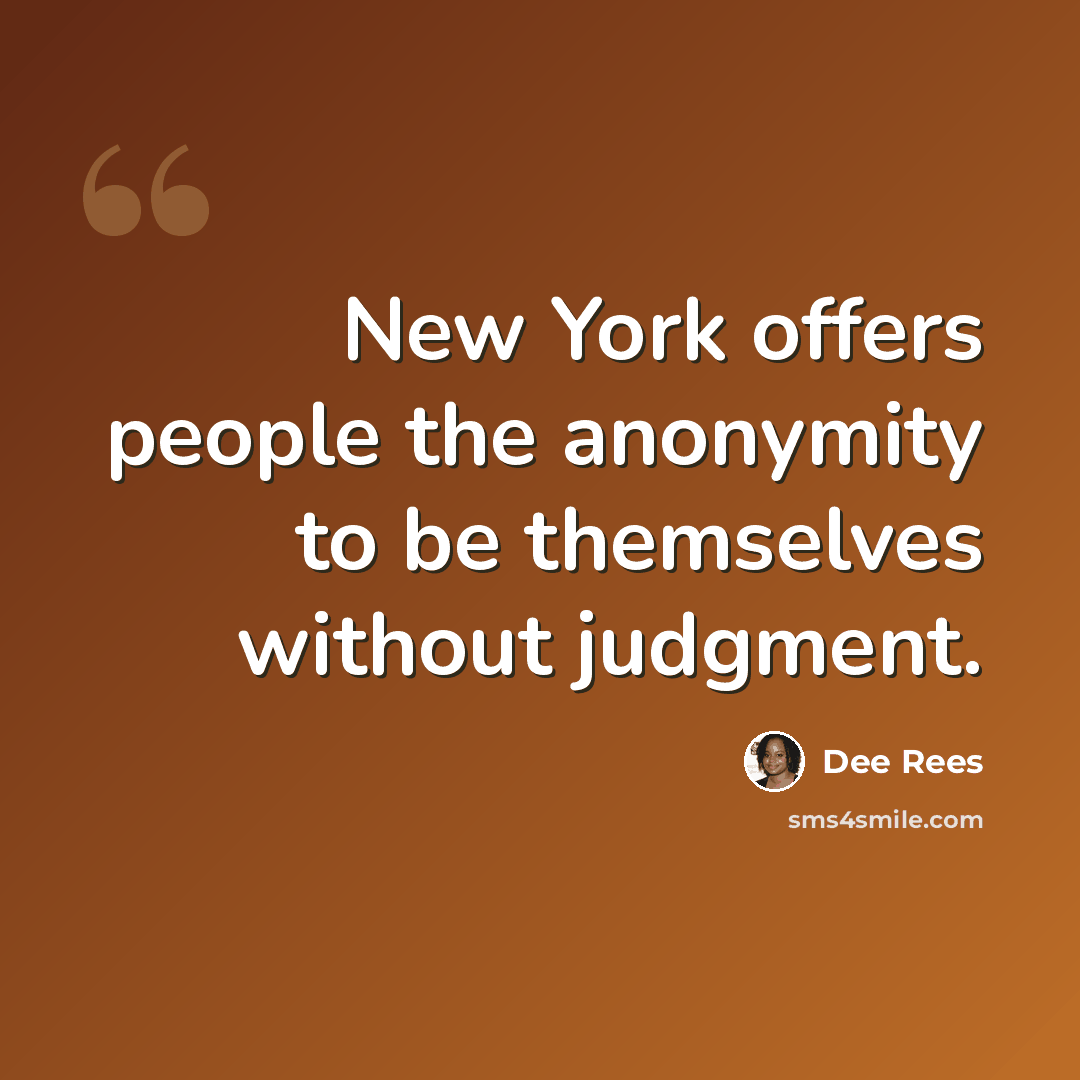 “New York offers people the anonymity to be themselves without judgment.” quote by Dee Rees
