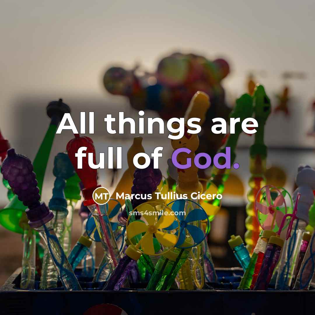 “All things are full of God.” quote by Marcus Tullius Cicero
