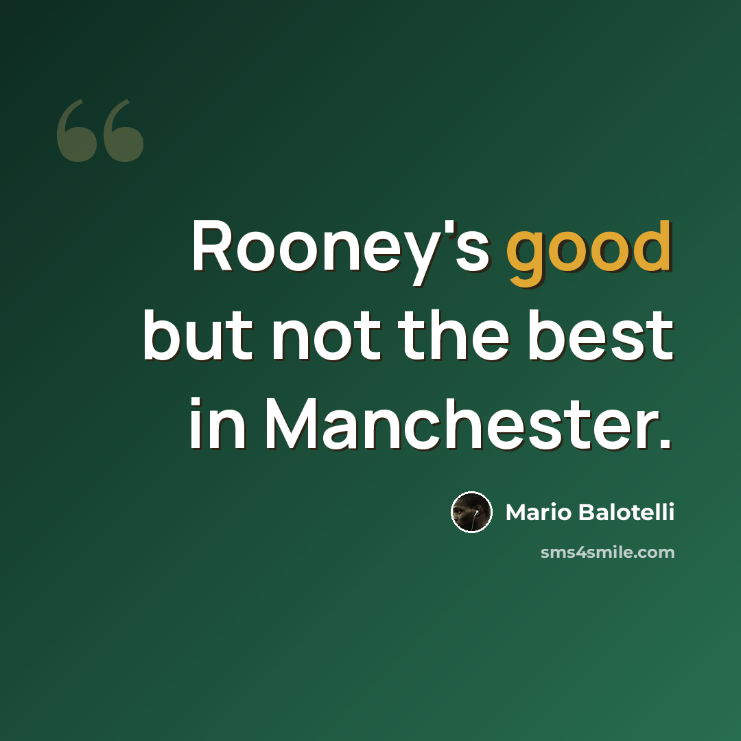 “Rooney's good but not the best in Manchester.” quote by Mario Balotelli
