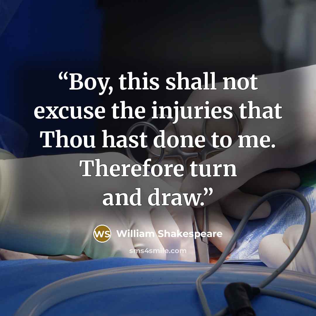 “Boy, this shall not excuse the injuries that Thou hast done to me. Therefore turn and draw.” quote by William Shakespeare