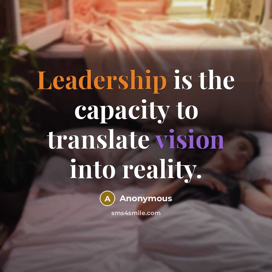 “Leadership is the capacity to translate vision into reality.” quote by Anonymous