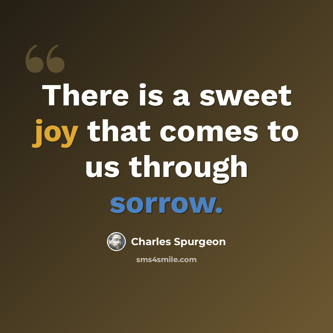 “There is a sweet joy that comes to us through sorrow.” quote by Charles Spurgeon