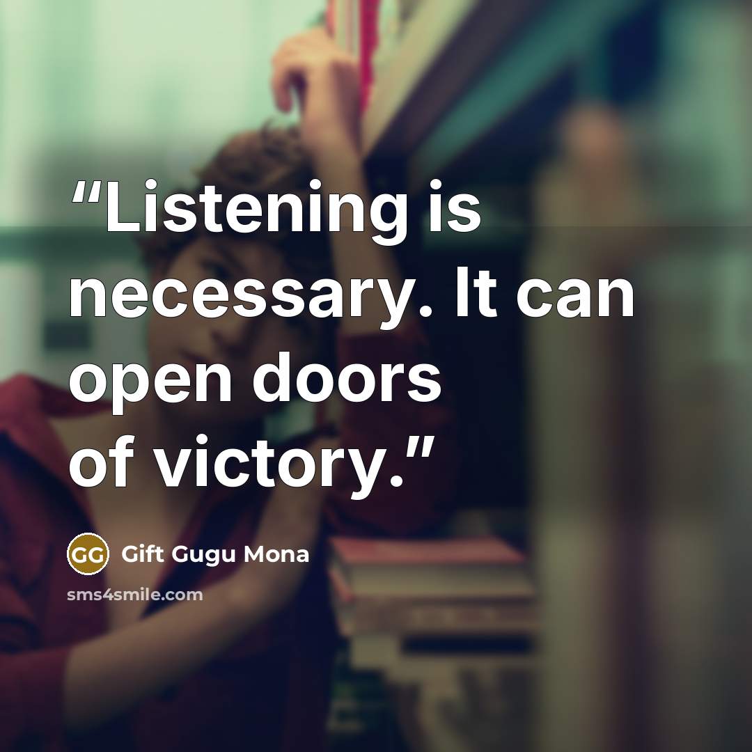 “Listening is necessary. It can open doors of victory.” quote by Gift Gugu Mona