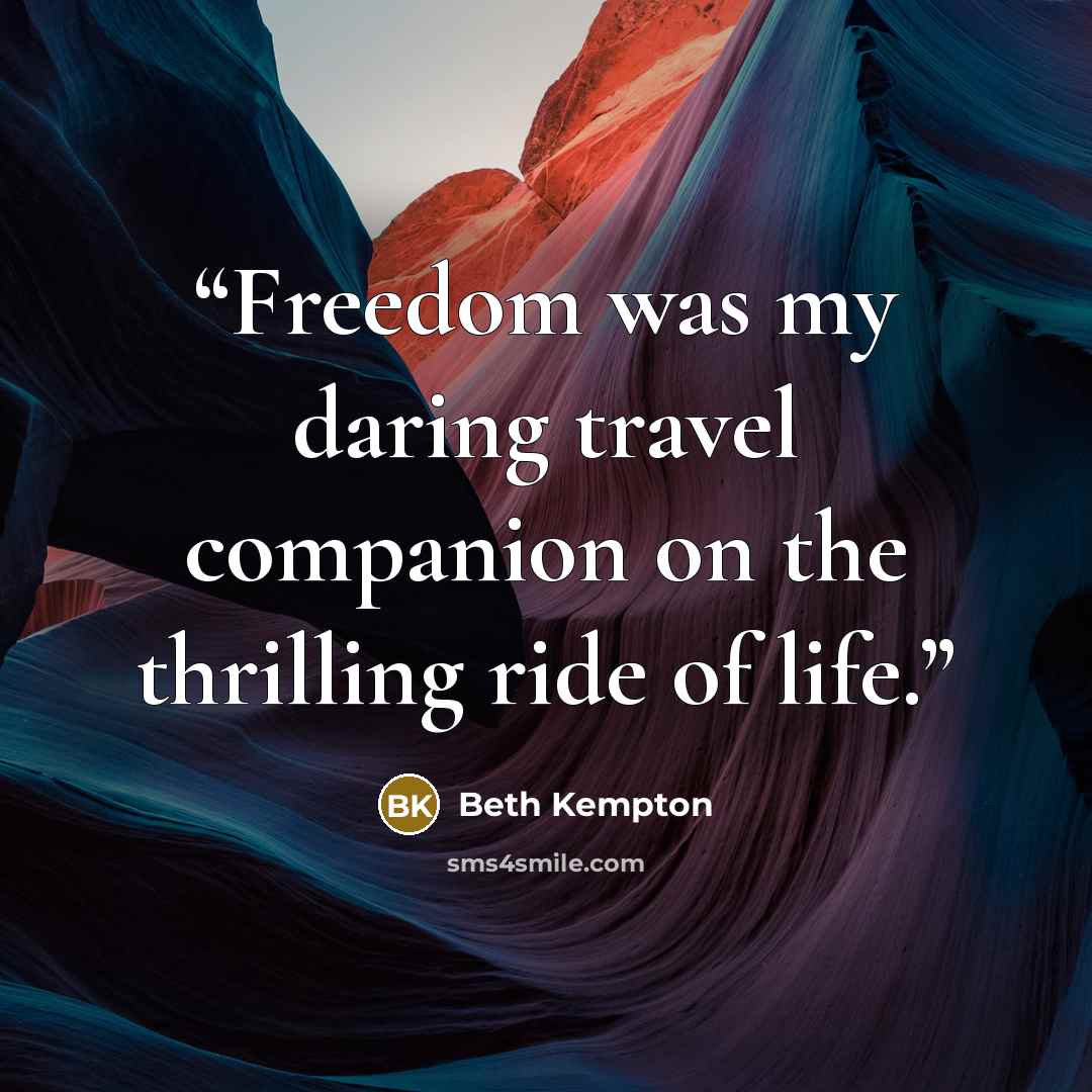 “Freedom was my daring travel companion on the thrilling ride of life.” quote by Beth Kempton