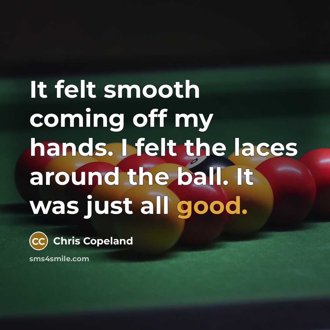 “It felt smooth coming off my hands. I felt the laces around the ball. It was just all good.” quote by Chris Copeland