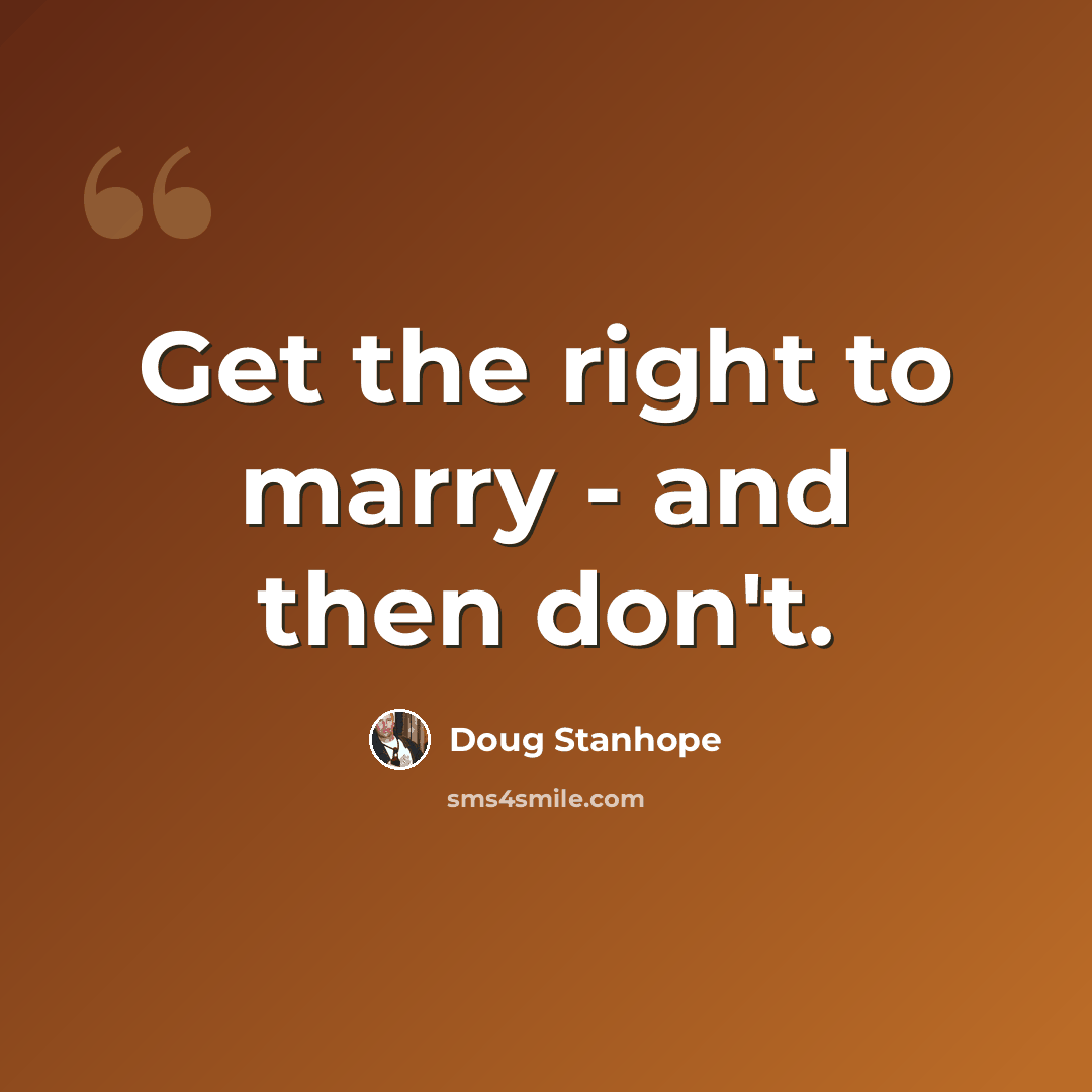 “Get the right to marry - and then don't.” quote by Doug Stanhope