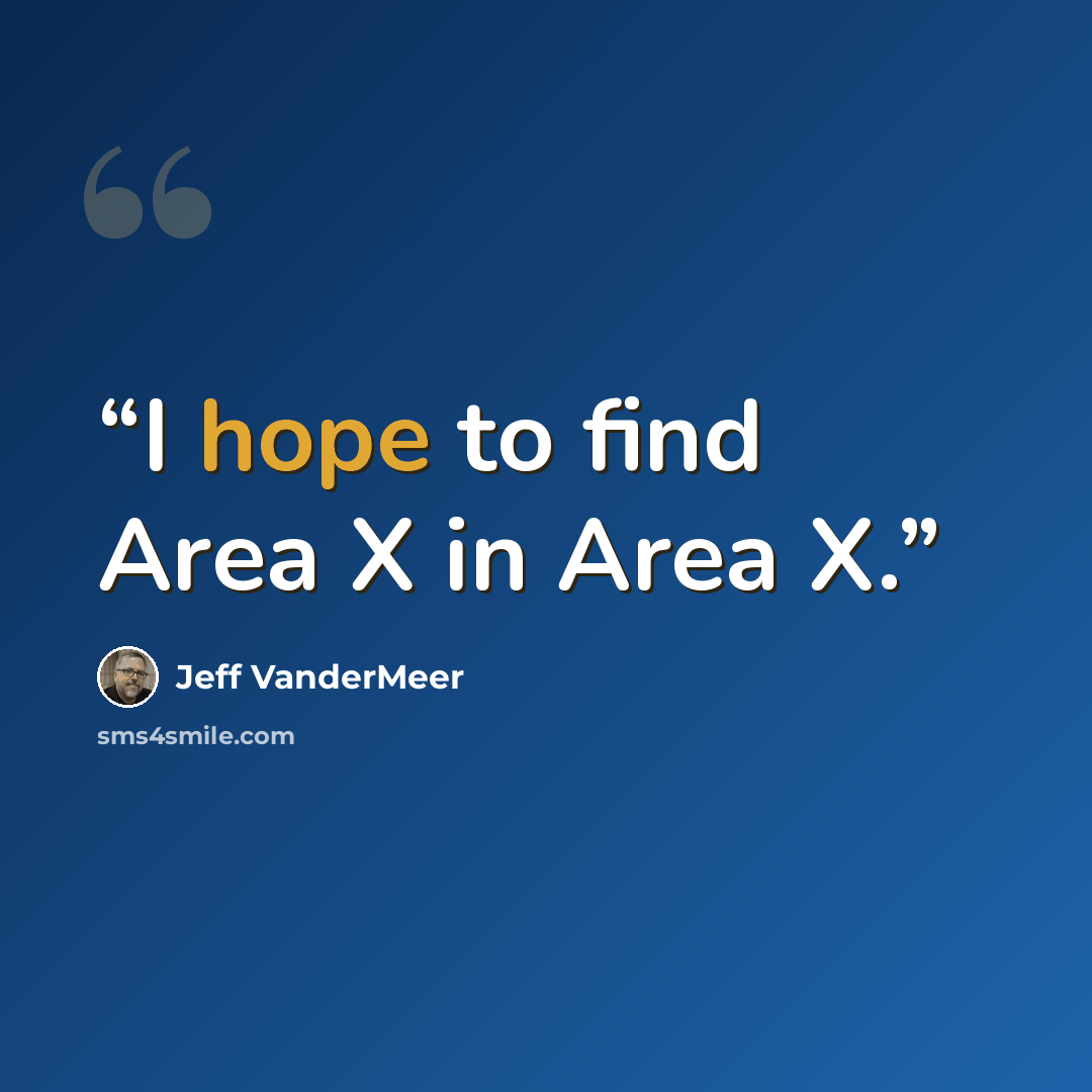 “I hope to find Area X in Area X.” quote by Jeff VanderMeer