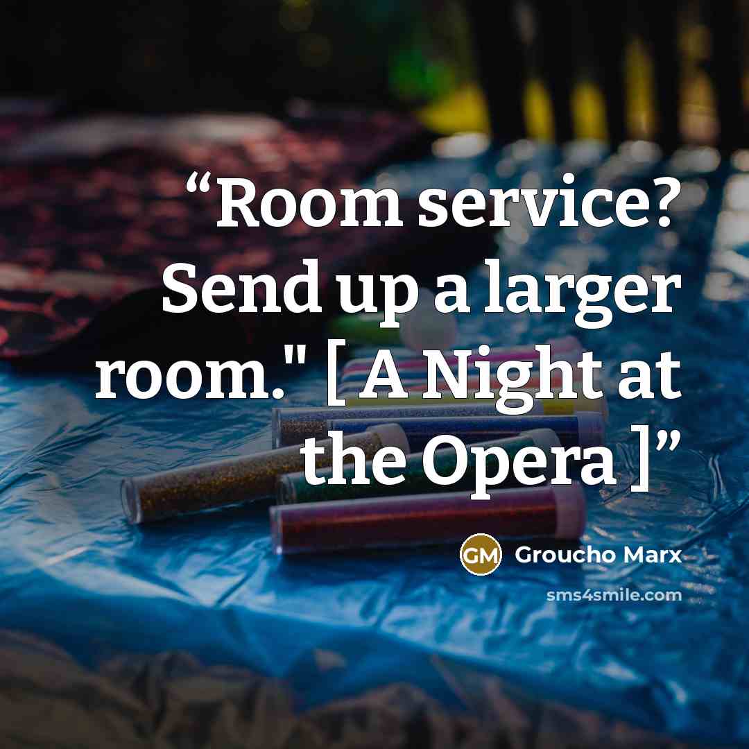 “Room service? Send up a larger room." [ A Night at the Opera ]” quote by Groucho Marx