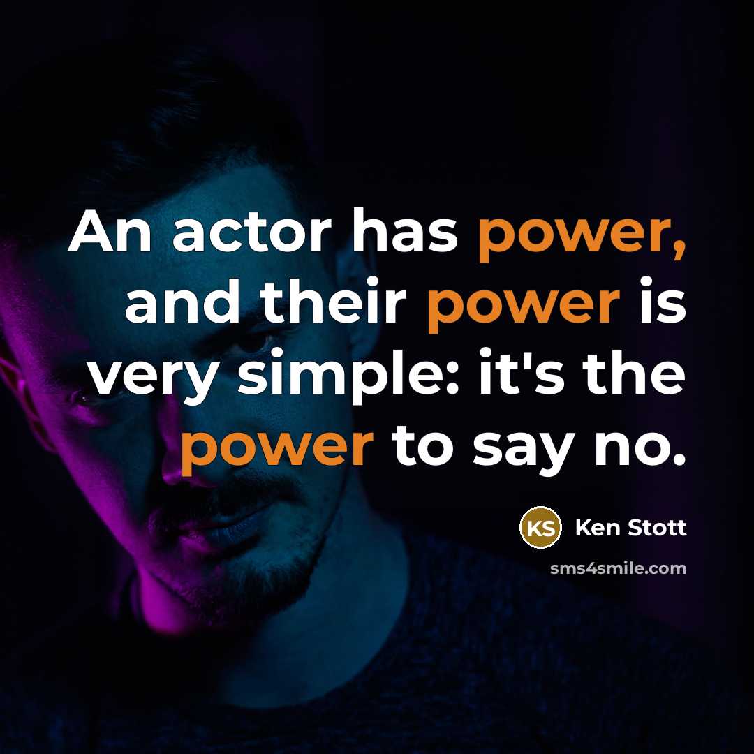 “An actor has power, and their power is very simple: it's the power to say no.” quote by Ken Stott