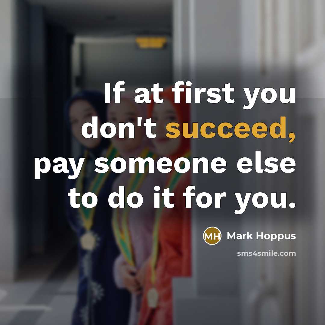 “If at first you don't succeed, pay someone else to do it for you.” quote by Mark Hoppus