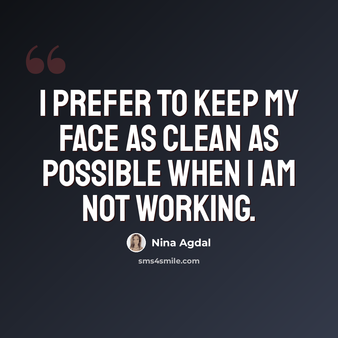 “I prefer to keep my face as clean as possible when I am not working.” quote by Nina Agdal