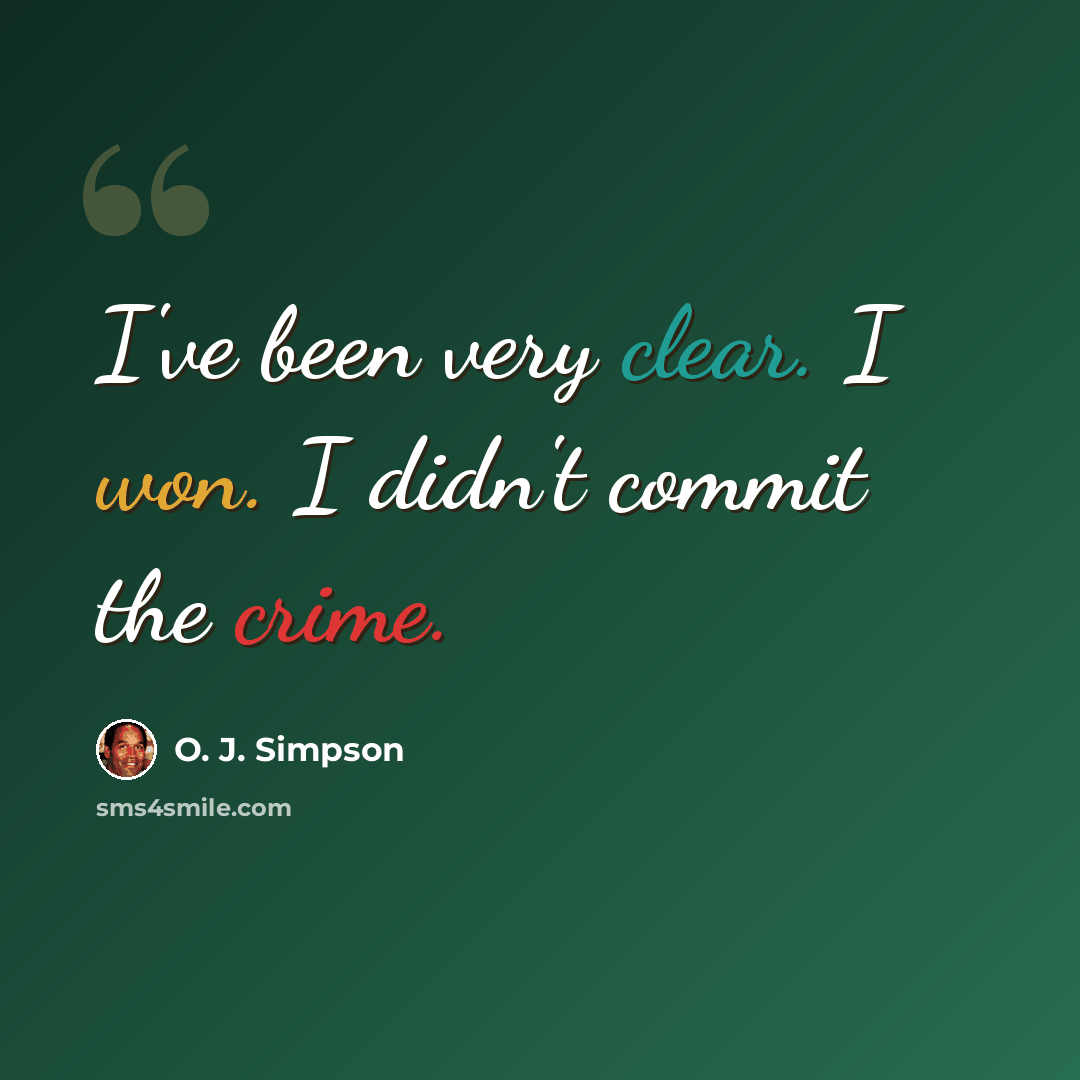 “I've been very clear. I won. I didn't commit the crime.” quote by O. J. Simpson