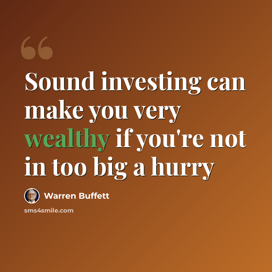 “Sound investing can make you very wealthy if you're not in too big a hurry” quote by Warren Buffett