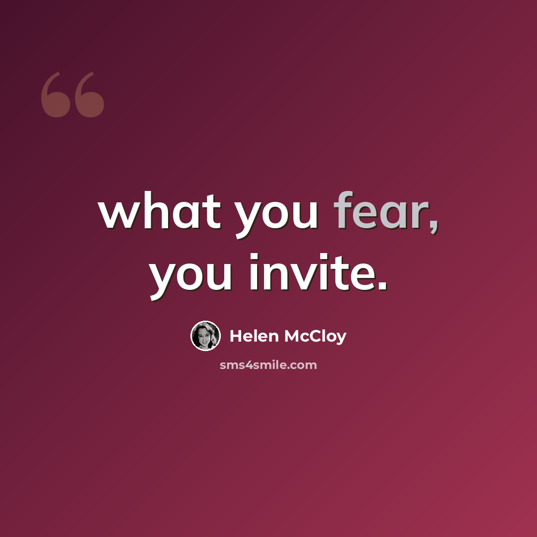 “what you fear, you invite.” quote by Helen McCloy