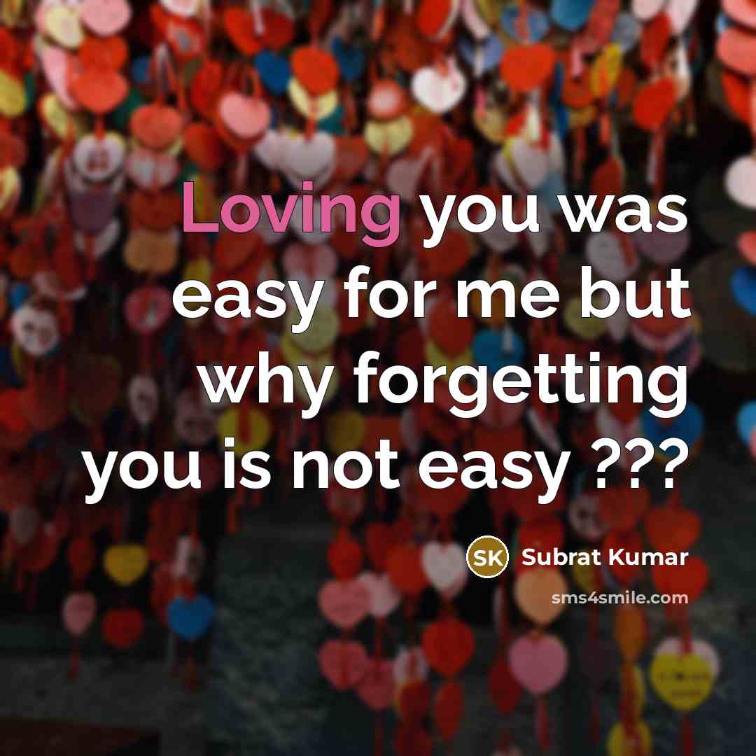 “Loving you was easy for me but why forgetting you is not easy ???” quote by Subrat Kumar