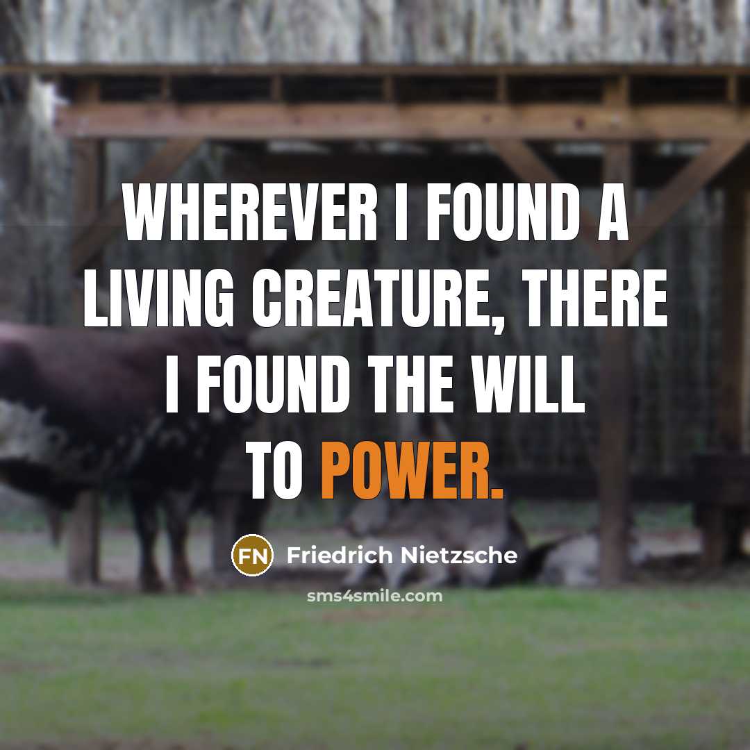 “Wherever I found a living creature, there I found the will to power.” quote by Friedrich Nietzsche