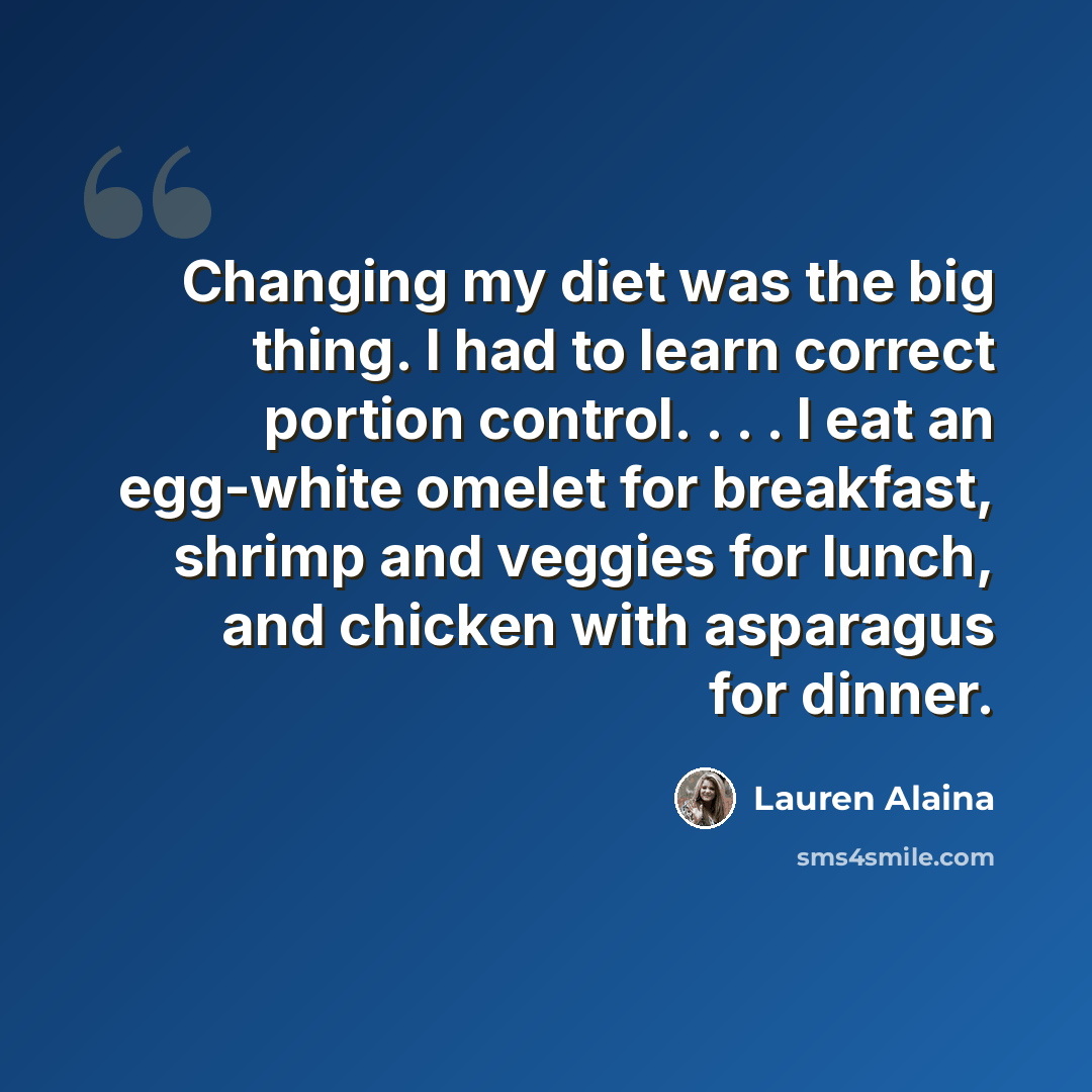 “Changing my diet was the big thing. I had to learn correct portion control. . . . I eat an egg-white omelet for breakfast, shrimp and veggies for lunch, and chicken with asparagus for dinner.” quote by Lauren Alaina