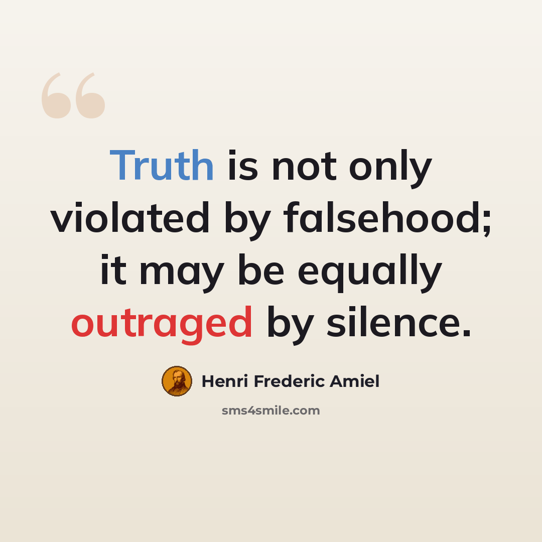 “Truth is not only violated by falsehood; it may be equally outraged by silence.” quote by Henri Frederic Amiel
