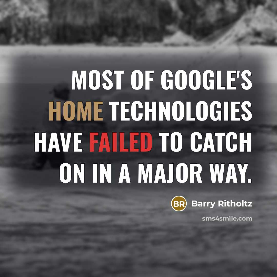 “Most of Google's home technologies have failed to catch on in a major way.” quote by Barry Ritholtz