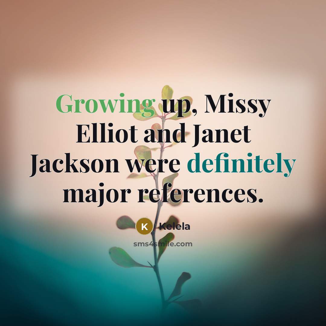 “Growing up, Missy Elliot and Janet Jackson were definitely major references.” quote by Kelela