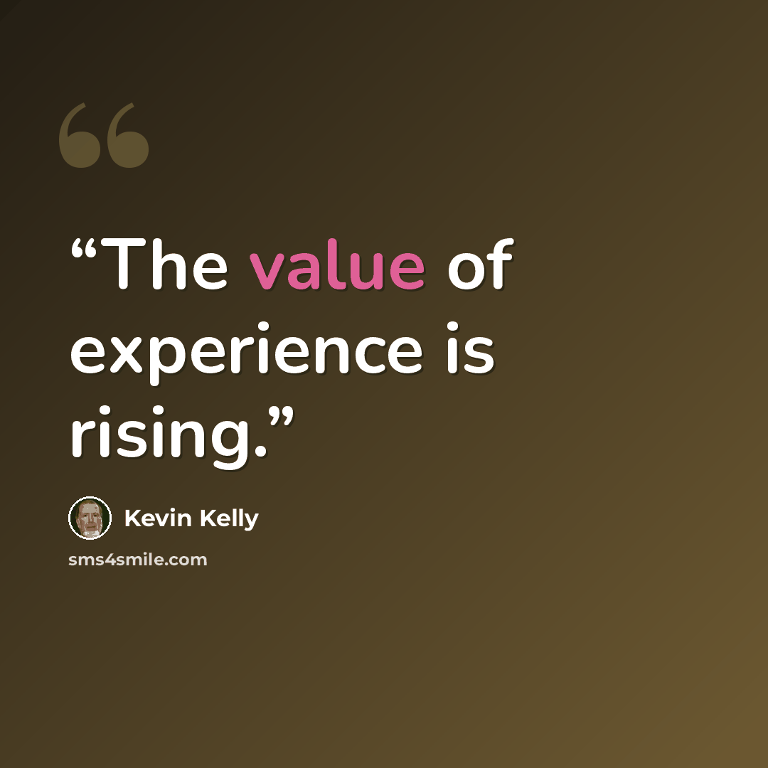 “The value of experience is rising.” quote by Kevin Kelly