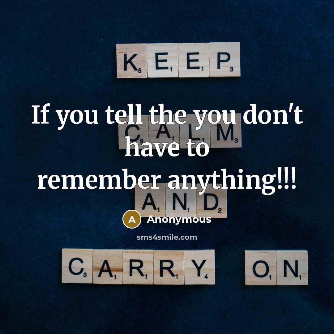 “If you tell the you don't have to remember anything!!!” quote by Anonymous