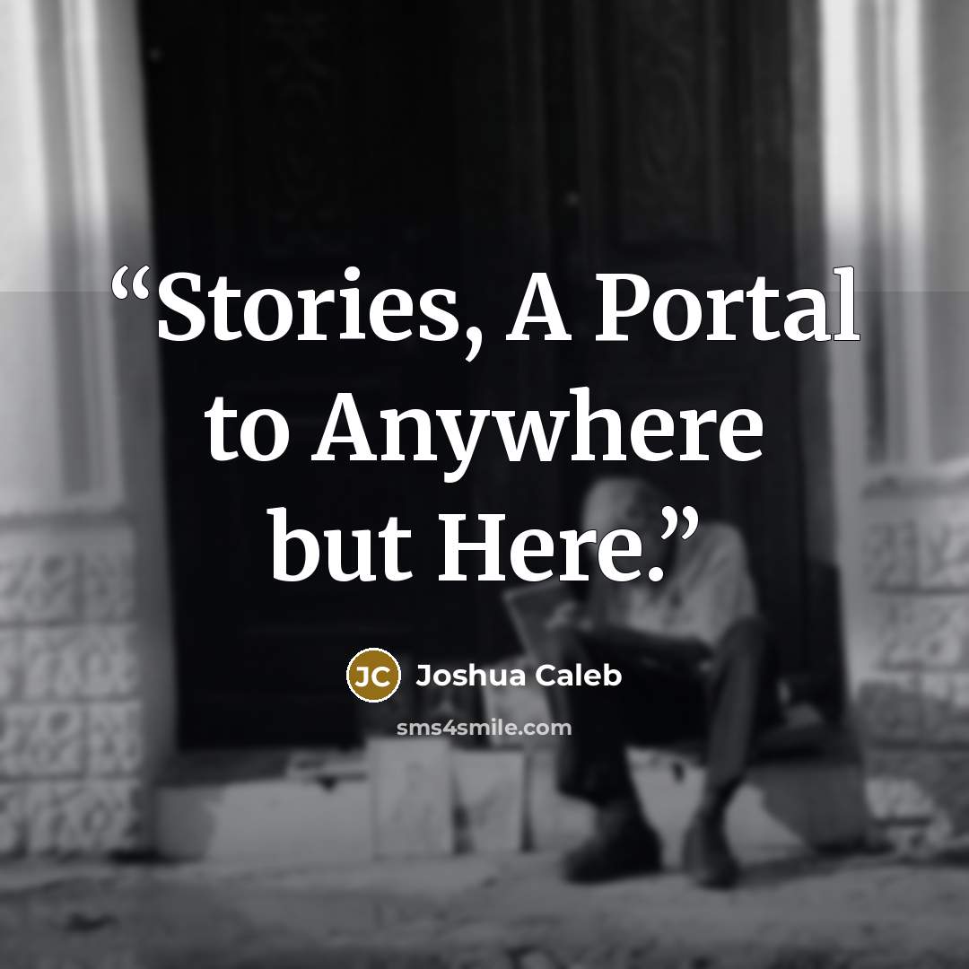 “Stories, A Portal to Anywhere but Here.” quote by Joshua Caleb