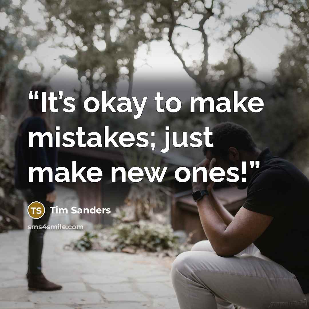 “It’s okay to make mistakes; just make new ones!” quote by Tim Sanders