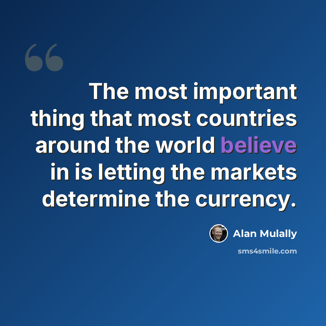 “The most important thing that most countries around the world believe in is letting the markets determine the currency.” quote by Alan Mulally