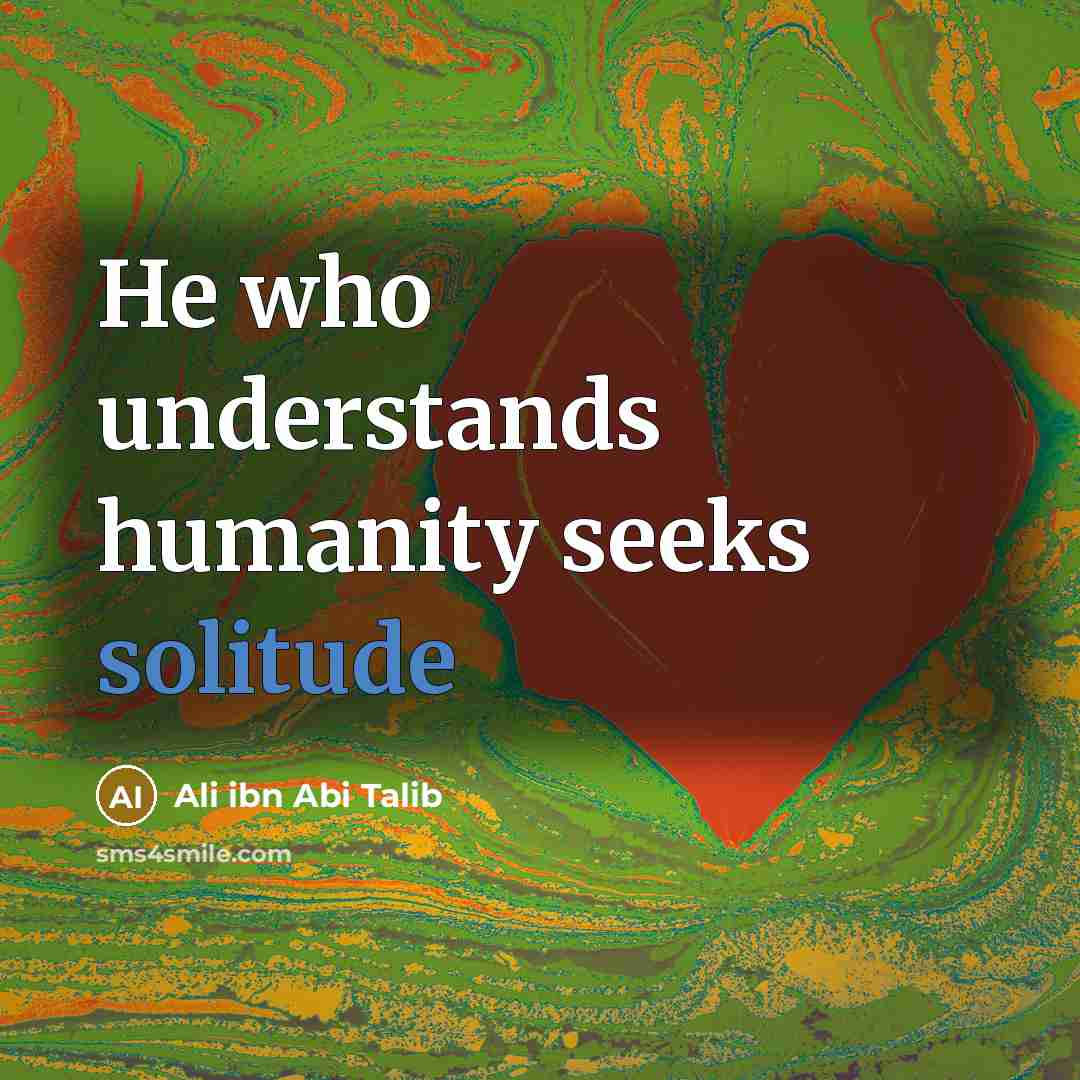 “He who understands humanity seeks solitude” quote by Ali ibn Abi Talib