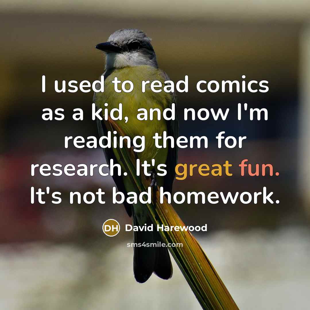 “I used to read comics as a kid, and now I'm reading them for research. It's great fun. It's not bad homework.” quote by David Harewood