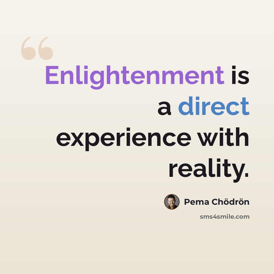 “Enlightenment is a direct experience with reality.” quote by Pema Chodron