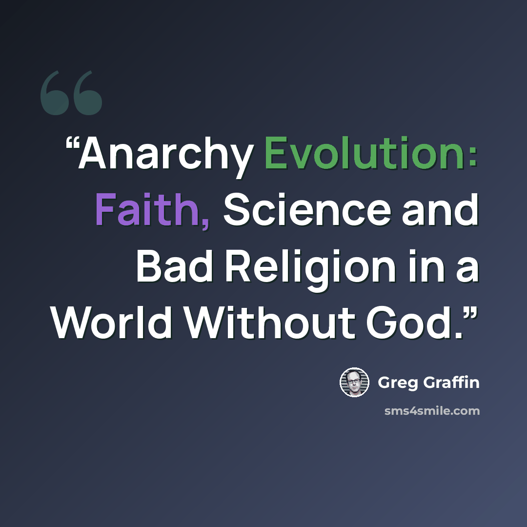 “Anarchy Evolution: Faith, Science and Bad Religion in a World Without God.” quote by Greg Graffin