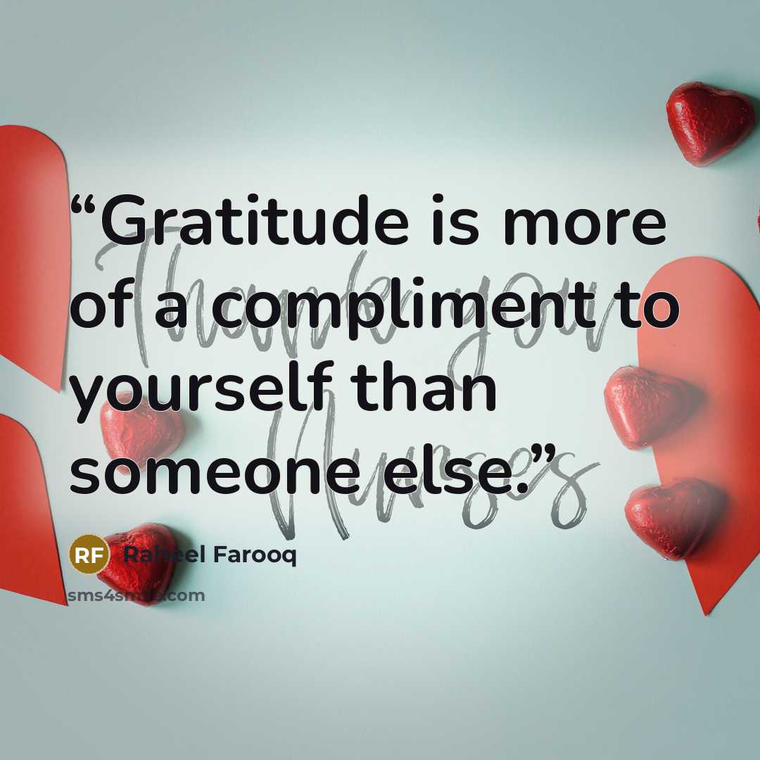 “Gratitude is more of a compliment to yourself than someone else.” quote by Raheel Farooq