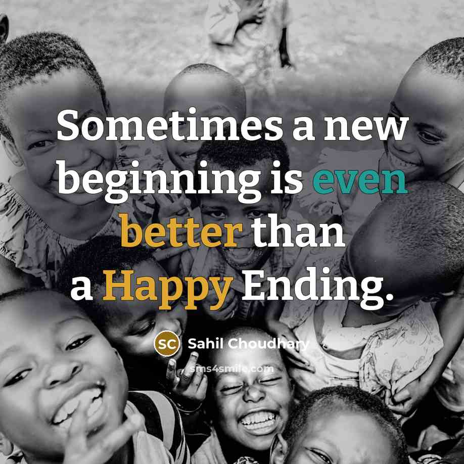 “Sometimes a new beginning is even better than a Happy Ending.” quote by Sahil Choudhary
