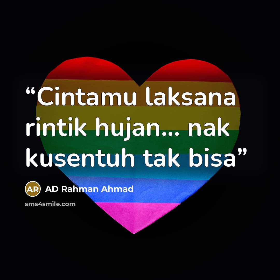 “Cintamu laksana rintik hujan... nak kusentuh tak bisa” quote by AD Rahman Ahmad