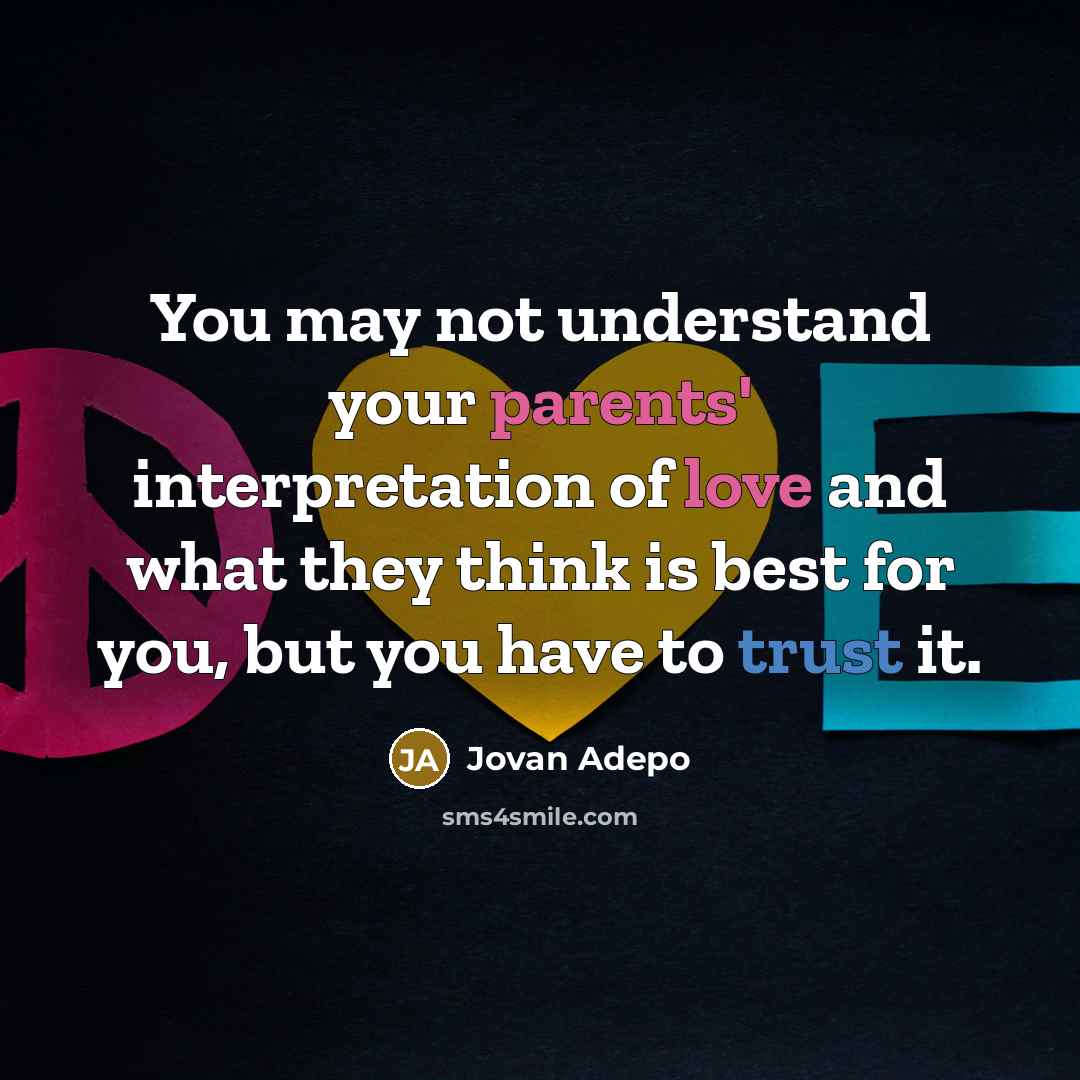 “You may not understand your parents' interpretation of love and what they think is best for you, but you have to trust it.” quote by Jovan Adepo