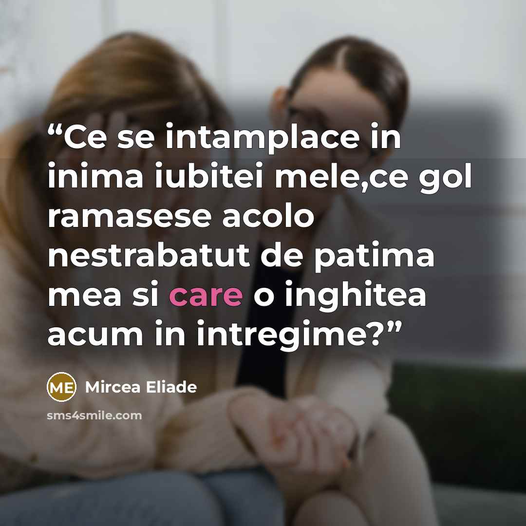 “Ce se intamplace in inima iubitei mele,ce gol ramasese acolo nestrabatut de patima mea si care o inghitea acum in intregime?” quote by Mircea Eliade