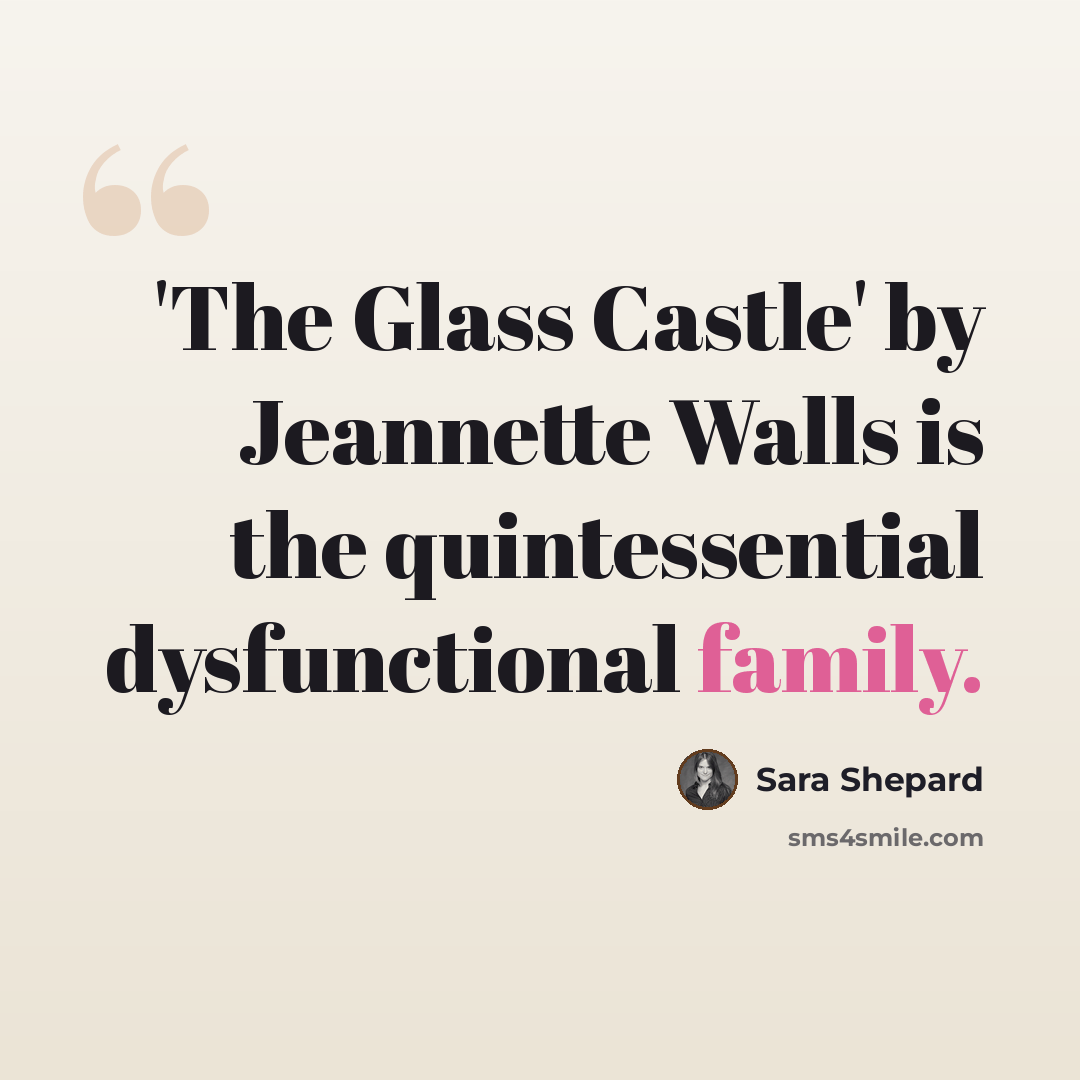 “'The Glass Castle' by Jeannette Walls is the quintessential dysfunctional family.” quote by Sara Shepard