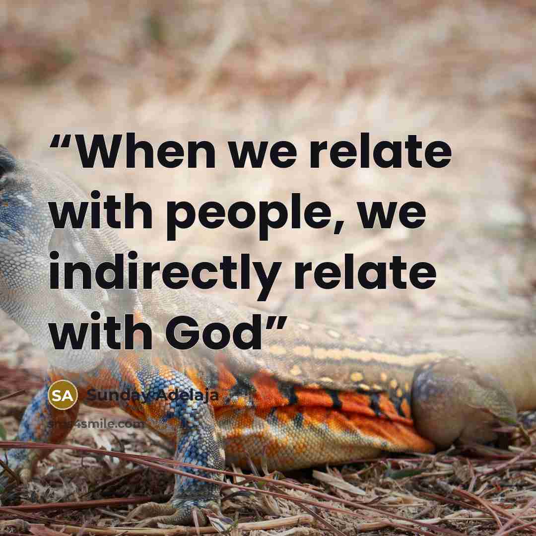 “When we relate with people, we indirectly relate with God” quote by Sunday Adelaja