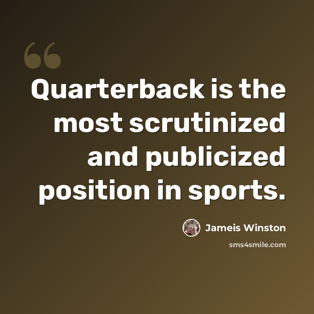 “Quarterback is the most scrutinized and publicized position in sports.” quote by Jameis Winston