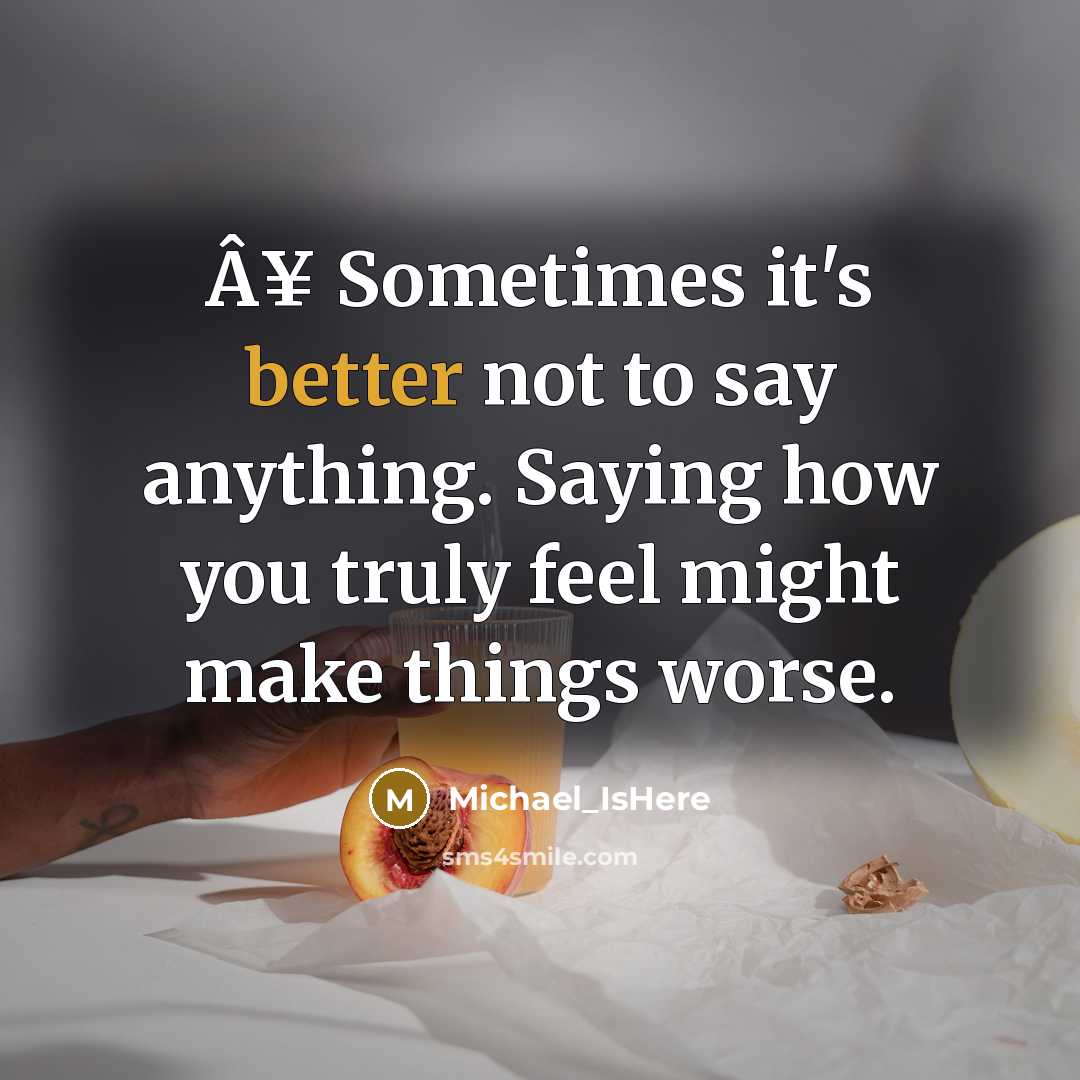 “Â¥ Sometimes it's better not to say anything. Saying how you truly feel might make things worse.” quote by Michael_IsHere