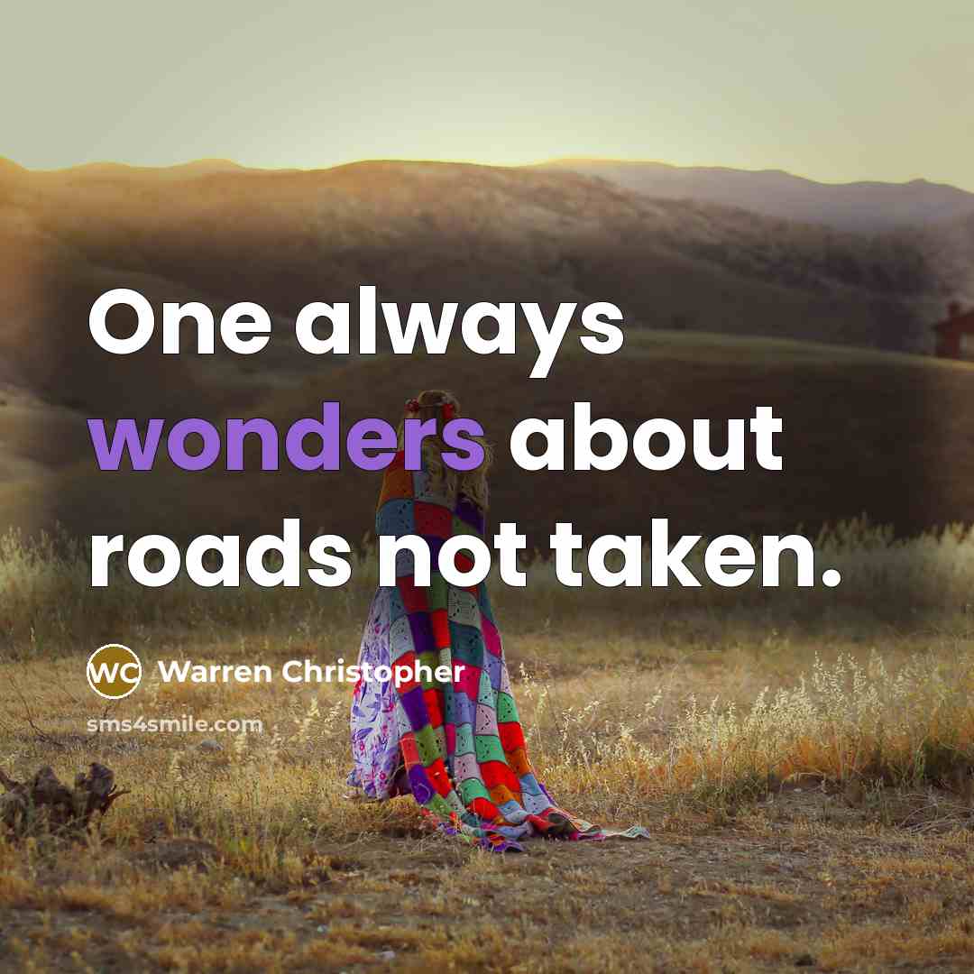 “One always wonders about roads not taken.” quote by Warren Christopher