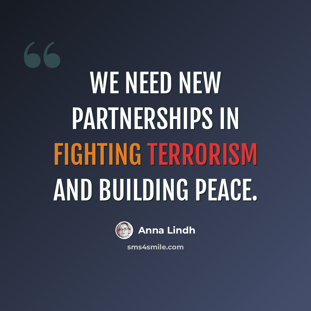 “We need new partnerships in fighting terrorism and building peace.” quote by Anna Lindh