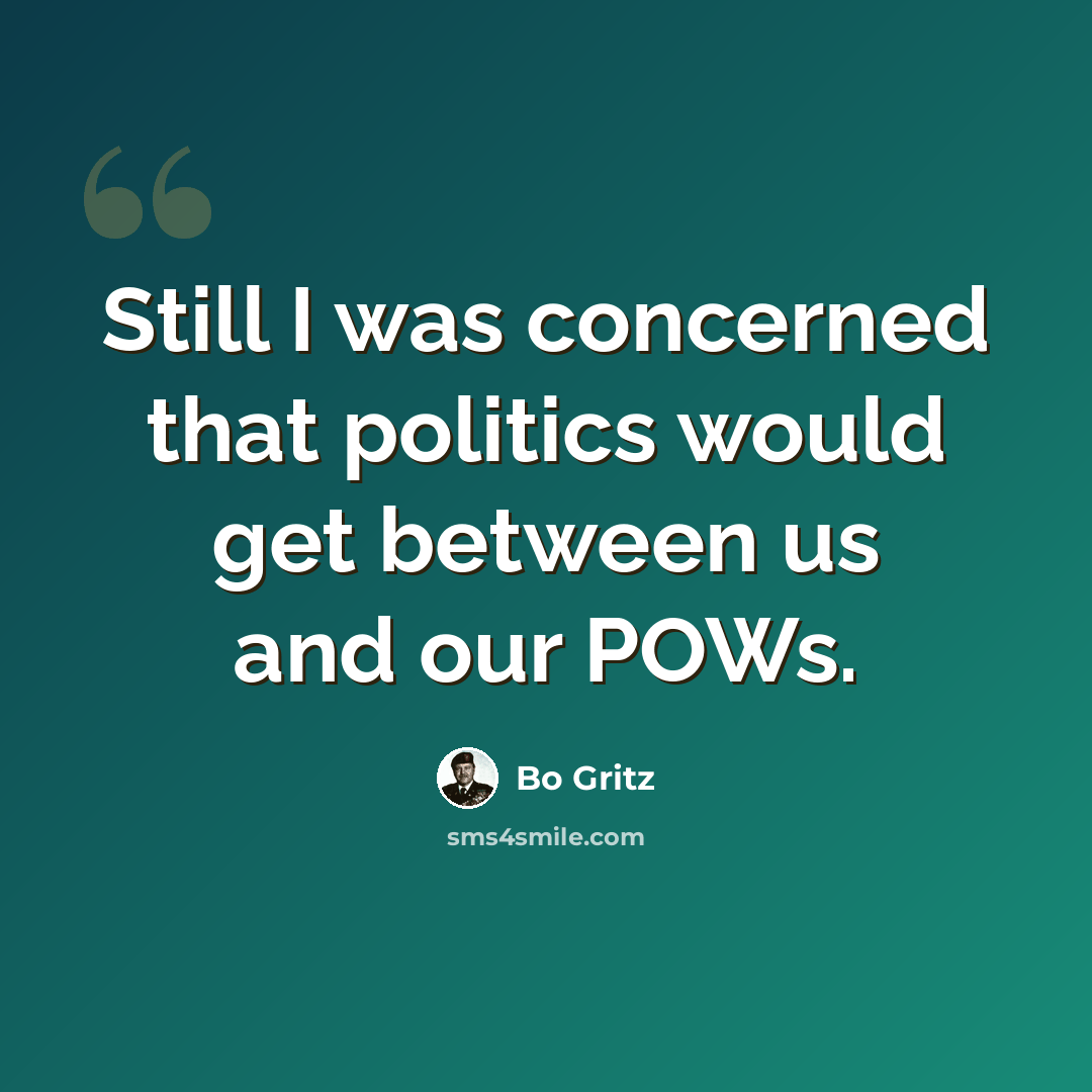 “Still I was concerned that politics would get between us and our POWs.” quote by Bo Gritz