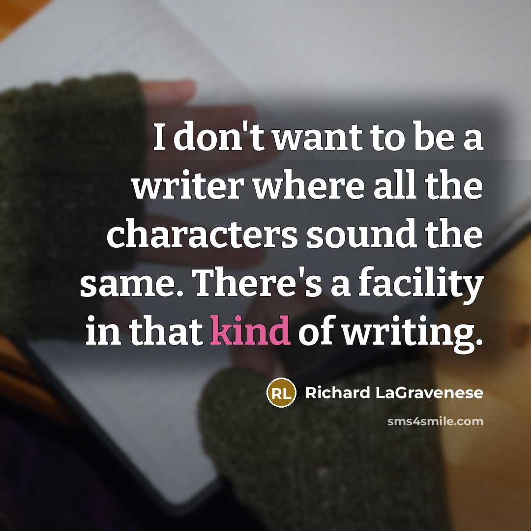 “I don't want to be a writer where all the characters sound the same. There's a facility in that kind of writing.” quote by Richard LaGravenese