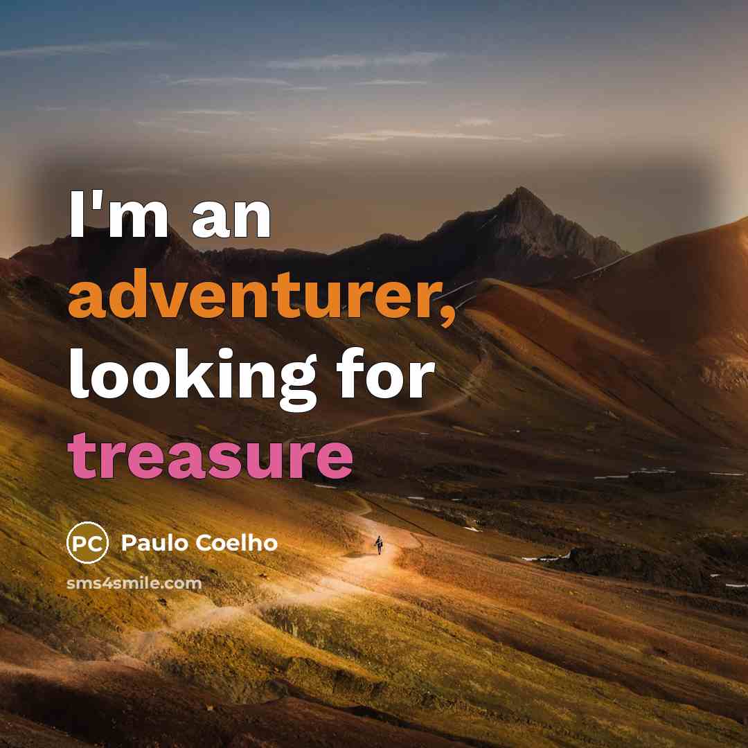 “I'm an adventurer, looking for treasure” quote by Paulo Coelho