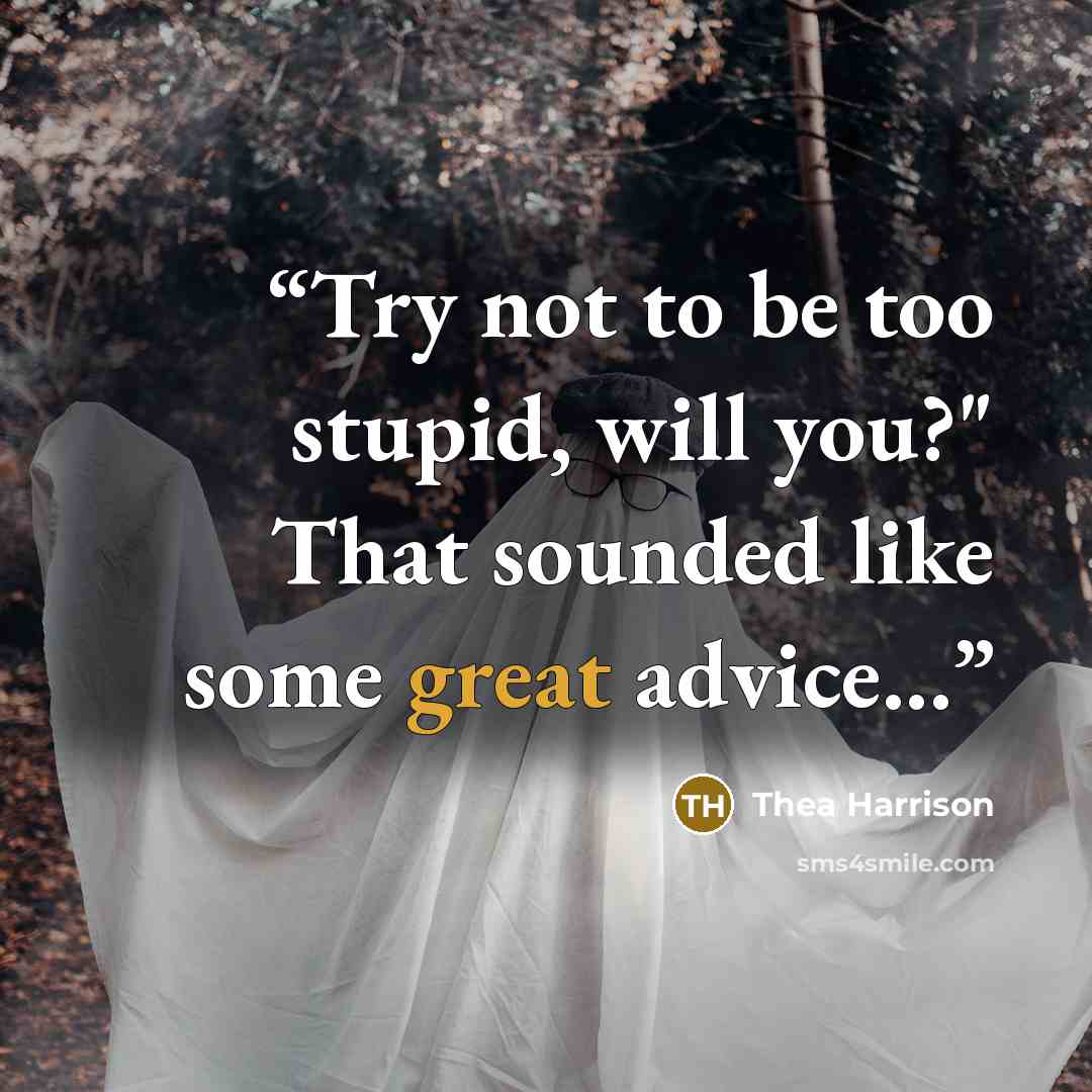 “Try not to be too stupid, will you?" That sounded like some great advice...” quote by Thea Harrison