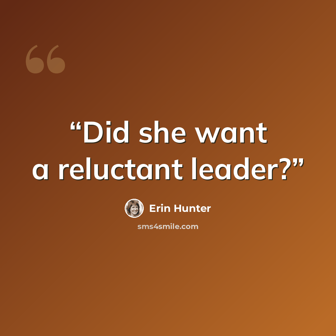 “Did she want a reluctant leader?” quote by Erin Hunter